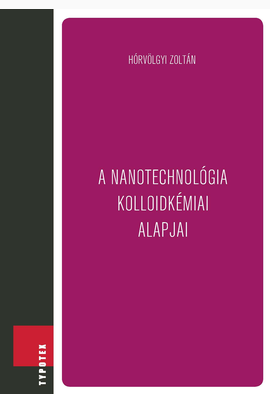 Hórvölgyi Zoltán: A nanotechnológia kolloidkémiai alapjai