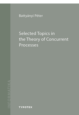 Battyányi Péter: Selected Topics in the Theory of Concurrent Processes