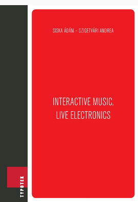 Siska Ádám - Szigetvári Andrea: Interactive Music, Live Electronics