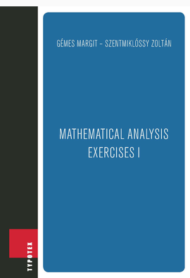 Gémes Margit - Szentmiklóssy Zoltán: Mathematical Analysis -- Exercises I