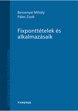 Bessenyei Mihály - Páles Zsolt: Fixponttételek és alkalmazásaik