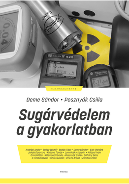 Deme Sándor (szerk.) - Pesznyák Csilla (szerk.): Sugárvédelem a gyakorlatban