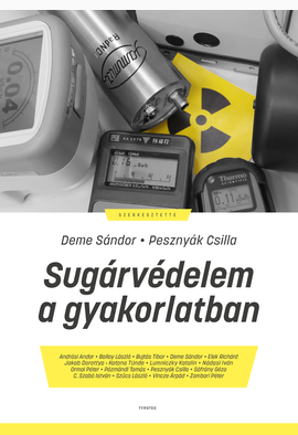 Deme Sándor (szerk.) - Pesznyák Csilla (szerk.): Sugárvédelem a gyakorlatban