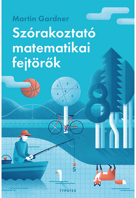 Martin Gardner: Szórakoztató matematikai fejtörők