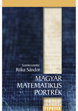 Róka Sándor (szerk.): Magyar matematikus portrék