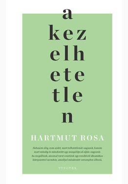 Hartmut Rosa: A kezelhetetlen