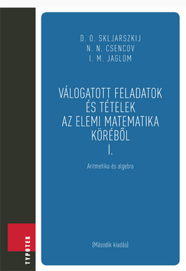 D. O. Skljarszkij - Nyikolaj Nyikolajevics Csencov - I. M. Jaglom: Válogatott feladatok és tételek az elemi matematika köréből 1.