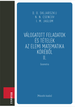 D. O. Skljarszkij - Nyikolaj Nyikolajevics Csencov - I. M. Jaglom: Válogatott feladatok és tételek az elemi matematika köréből 2.