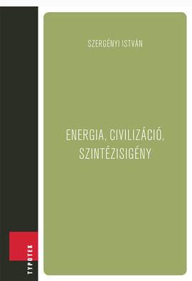 Szergényi István: Energia, civilizáció, szintézisigény