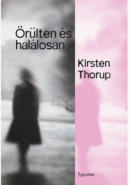 Kirsten Thorup: Őrülten és halálosan