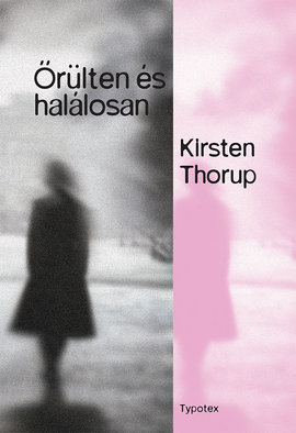 Kirsten Thorup: Őrülten és halálosan